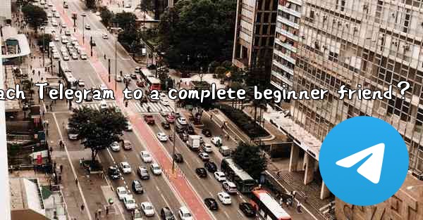 How to recommend and teach Telegram to a complete beginner f