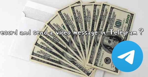 How to record and send a video message in Telegram？