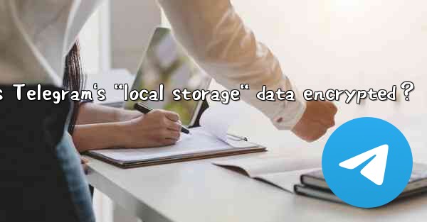 How is Telegram's “local storage“ data encrypted？