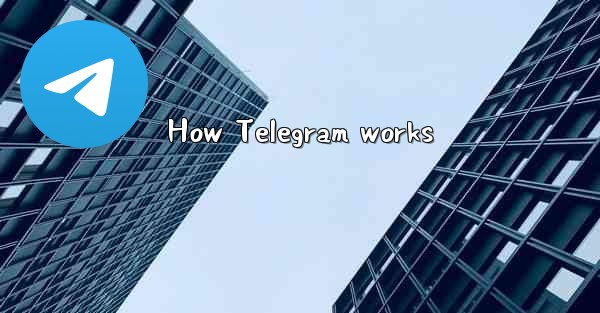How Telegram works